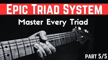 Learn My Triad System And Build A Strong Fretboard Understanding  (Part5/5) - Triads (Ep. 12)