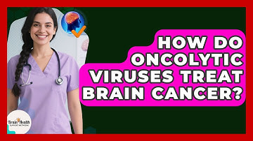 How Do Oncolytic Viruses Treat Brain Cancer? - Brain Health Support Network