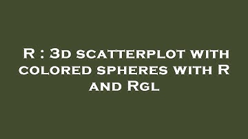 R : 3d scatterplot with colored spheres with R and Rgl