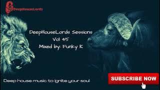 DeepHouseLords Sessions Vol 47 (Mixed By Funky K)