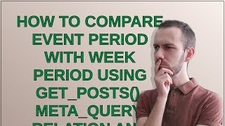 Wordpress: How to compare Event period with Week period using get_posts(), meta_query, relation a...