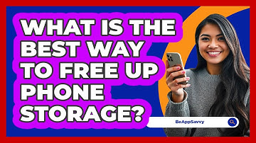 What Is The Best Way To Free Up Phone Storage?