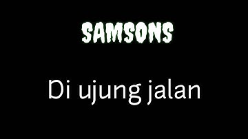 #musikindo  SAMSONS - Di Ujung Jalan (LIRIK)