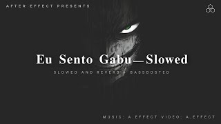 Eu Sento Gabu ( Slowed - Reverb + Bass Boosted ) After Effect
