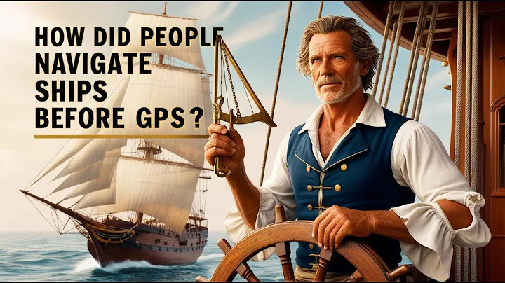 How Did People Navigate Ships Before GPS?