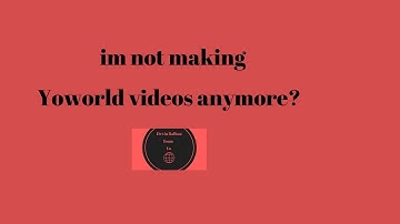 Im not Making yoworld videos anymore