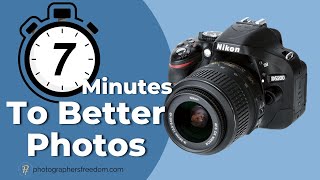 7 Minutes To Better Photos With ANY DSLR Camera