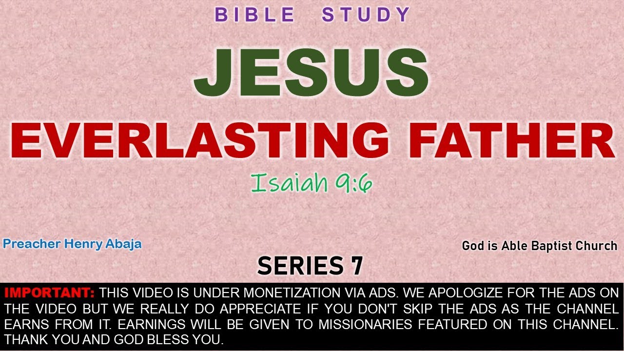 JESUS : Everlasting Father (Isaiah 9:6) Series 7 - Bro Henry Abaja ...