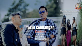 TAKUT KEHILANGAN - KEPAKISAN // Official Music Video