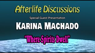 Afterlife Discussions: Where Spirits Dwell with Karina Machado