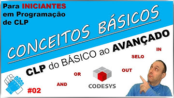 02 - CONCEITOS BÁSICOS: INPUT, OUTPUT, SCAN, OR, AND, SELO,... - CLP do BÁSICO ao AVANÇADO - CodesyS