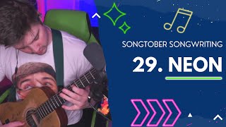 Neon: Songtober Prompt 29 (Live Songwriting Session)