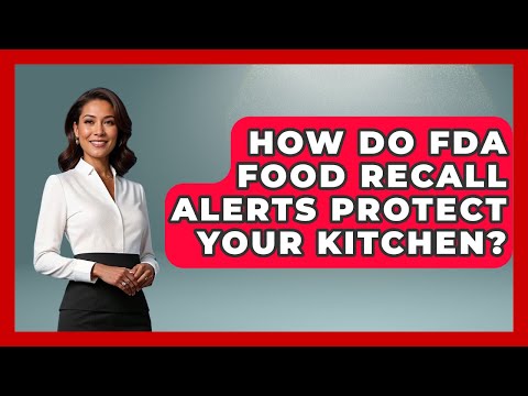 How Do FDA Food Recall Alerts Protect Your Kitchen Food Safety Kitchen