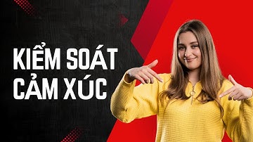 KIỂM SOÁT CẢM XÚC - Chìa khoá sống còn trong giao dịch Forex