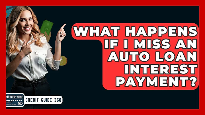 What Happens If I Miss An Auto Loan Interest Payment? - CreditGuide360.com