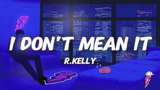 R.Kelly - I Don't Mean It (Lyrics)
