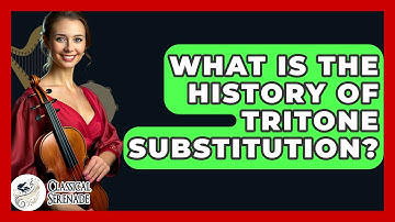 What Is The History Of Tritone Substitution? - Classical Serenade