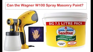 Can the Wagner W100 Spray Masonry Paint?