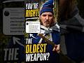 Which is the oldest Weapon will surprise you?