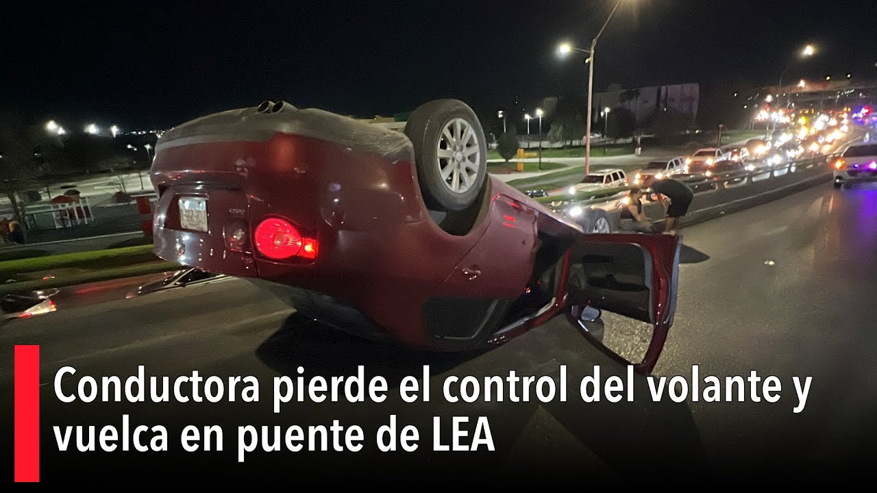 Conductora pierde el control del volante y vuelca en puente de LEA ...
