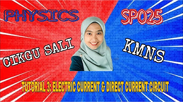 PHYSICS SP025 TUTORIAL TOPIC 3: DIRECT CURRENT & ELECTRIC CURRENT CIRCUIT