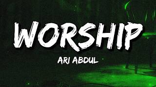 Ari Abdul - Worship (Lyrics)