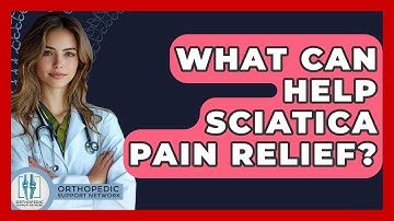 What Can Help Sciatica Pain Relief? - Orthopedic Support Network