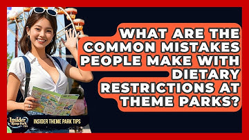 What Are The Common Mistakes People Make With Dietary Restrictions At Theme Parks?