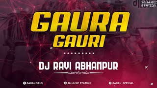 Gaura Gauri (Rework)  Dj Ravi Abhanpur | 36 Music Station