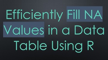 Efficiently Fill NA Values in a Data Table Using R