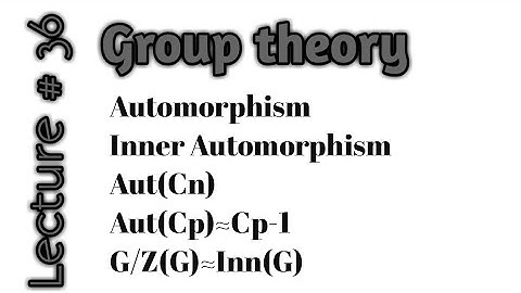 Automorphism|Inner Automorphism|G/Z(G)≈Inn(G) |Aut(Cn)