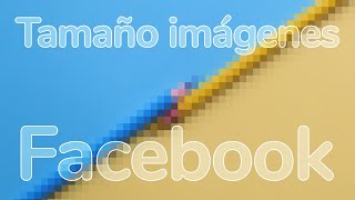 ✅ TAMAÑO correcto de IMÁGENES en FACEBOOK ✅ A día de hoy