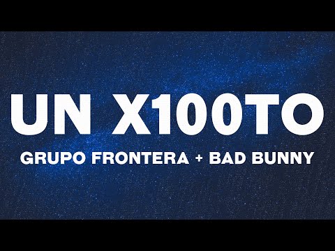 Grupo Frontera x Bad Bunny – un x100to (Letras/Lyrics)