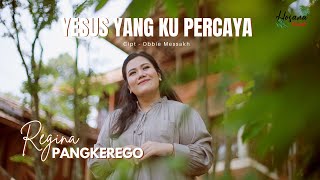 Regina Pangkerego - Yesus Yang Kupercaya