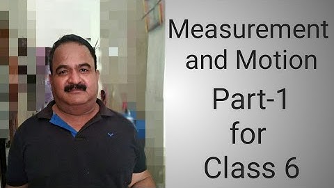 Measurement and Motion Part 1 for Class 6 by Manoj Kumar