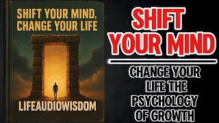 Shift Your Mind, Change Your Life: The Psychology of Growth (Audiobook)