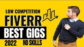low competition fiverr gigs to sell with no skills -  2022 - 2