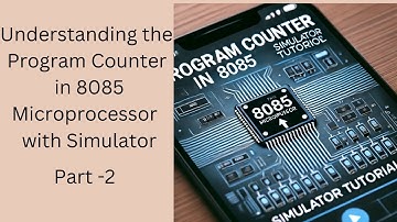 Understanding the Program Counter in 8085 Microprocessor - PART - 2 -  8085 Simulator Tutorial"