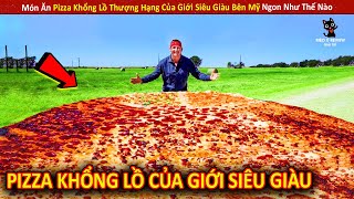 Món Ăn Pizza Khổng Lồ Thượng Hạng Của Giới Siêu Giàu Ngon Như Thế Nào || Reviwe Giải Trí Đời Sống