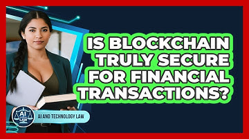 Is Blockchain Truly Secure For Financial Transactions? - AI and Technology Law