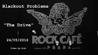 Blackout Problems -The Drive - live at Rock Café - Praha (Prague) 2016