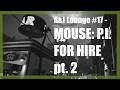 A&I Lounge #17 – Mouse P I For Hire pt 2