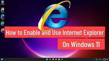 How to Enable and Use Internet Explorer(IE) On Windows 11