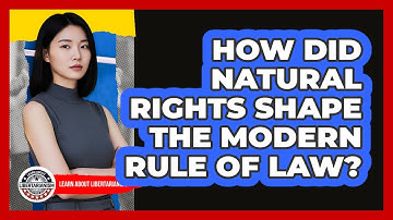 How Did Natural Rights Shape The Modern Rule Of Law? - Learn About Libertarianism