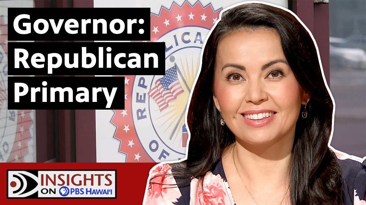 Governor: Republican Primary | INSIGHTS ON PBS HAWAIʻI
