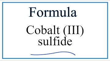 How to Write the Formula for Cobalt (III) sulfide