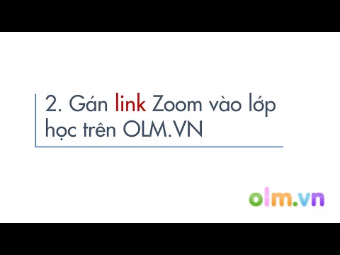 (Phần 2) Hướng dẫn gán link Zoom vào lớp học trên OLM.VN