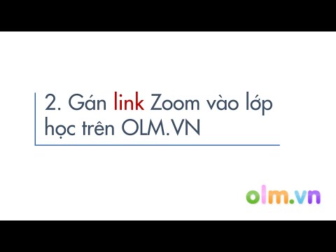 #1 (Phần 2) Hướng dẫn gán link Zoom vào lớp học trên OLM.VN Mới Nhất