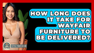 How Long Does It Take for Wayfair Furniture to Be Delivered? - Style Your Decor
