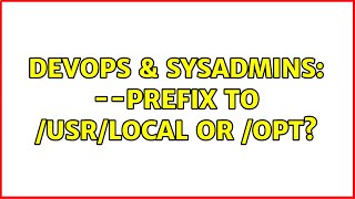 DevOps & SysAdmins: --prefix to /usr/local or /opt? (3 Solutions!!) Profile